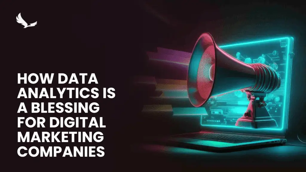 How Data Analytics is a Blessing for Digital Marketing Companies